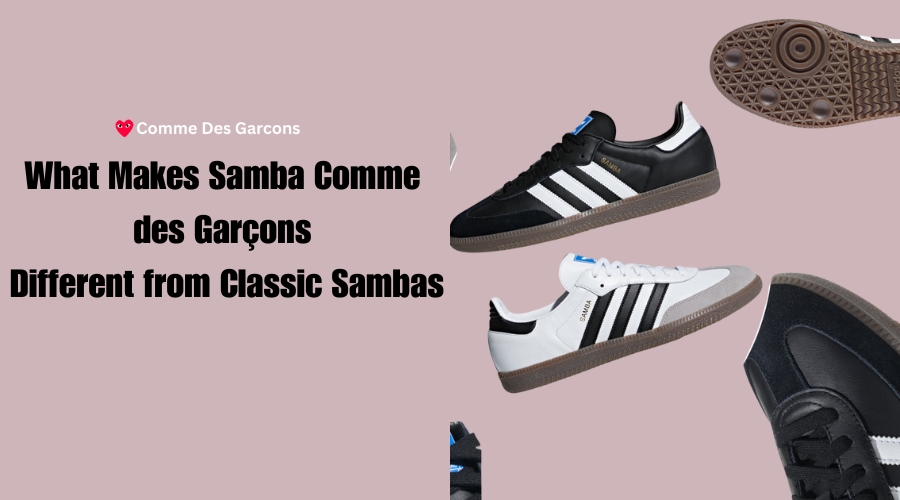 What Makes Samba Comme des Garçons Different from Classic Sambas